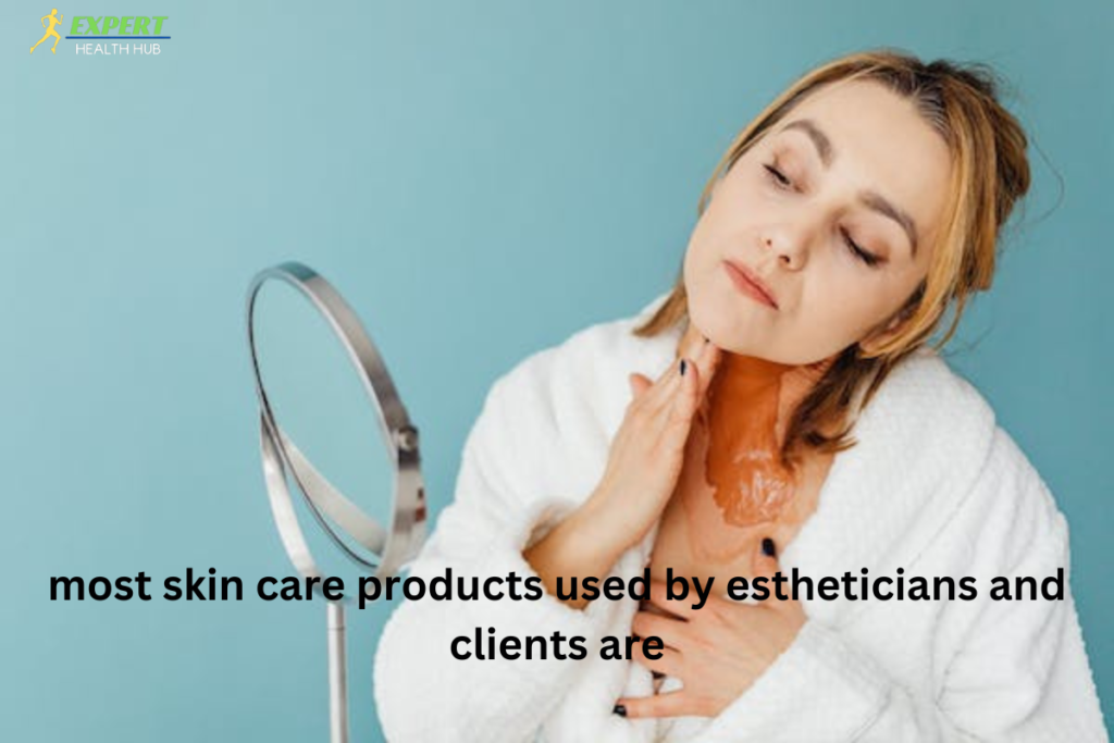 most skin care products used by estheticians and clients are (4)