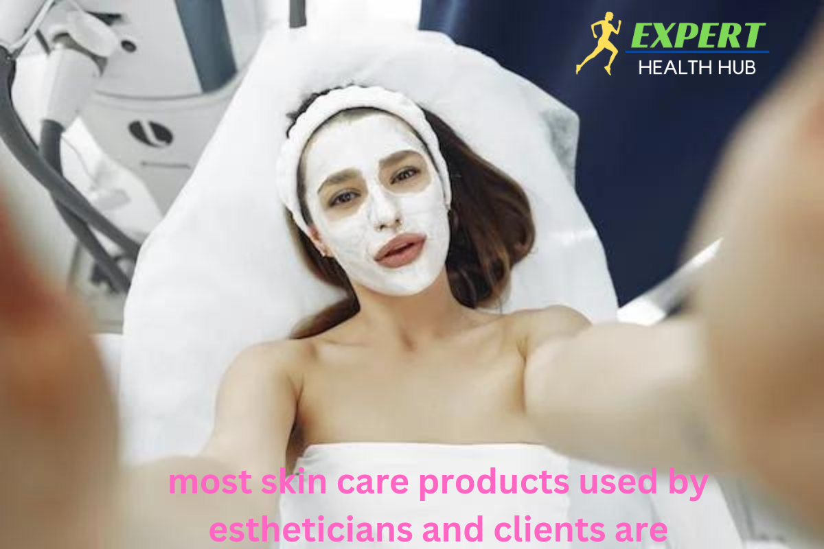 most-skin-care-products-used-by-estheticians-and-clients-are