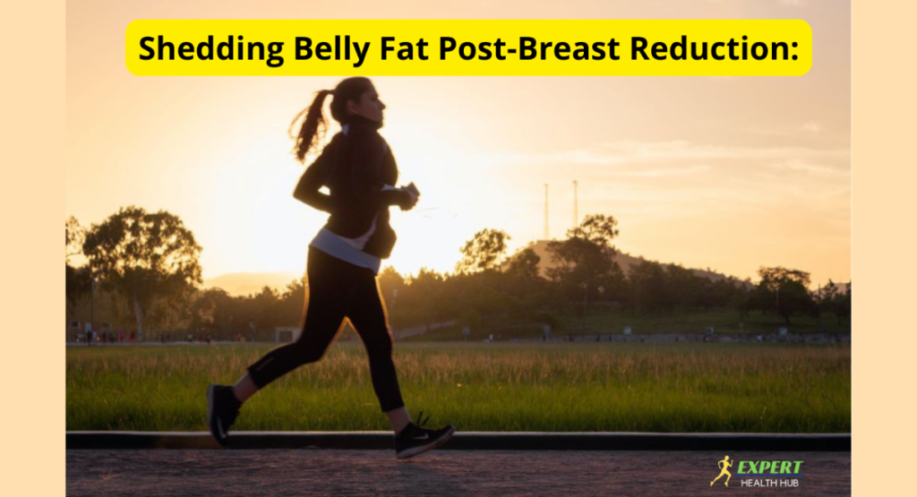Shеdding Bеlly Fat Post-Brеast Rеduction: