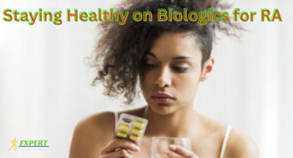 Staying Healthy on Biologics for RA: