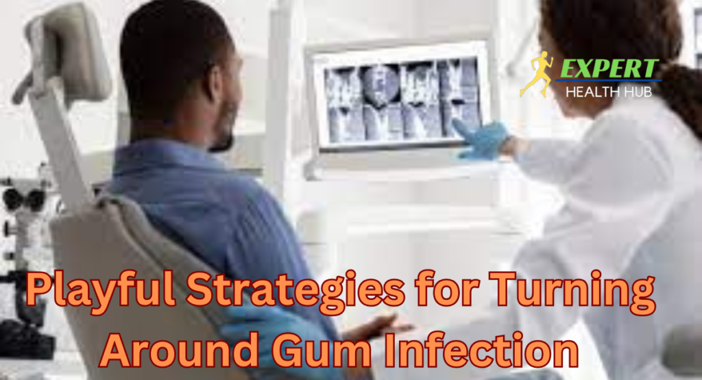 Playful Strategies for Turning Around Gum Infection Normally