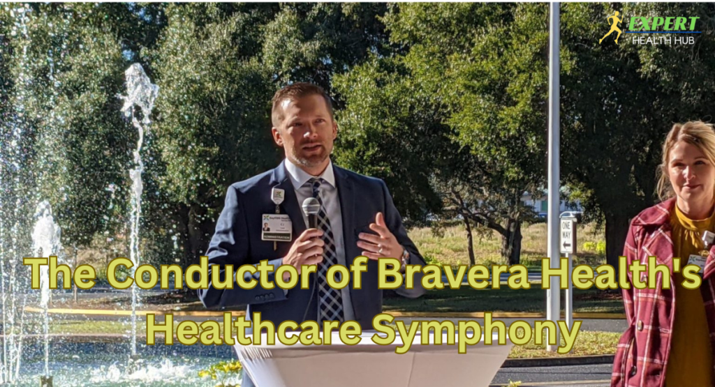 The Conductor of Bravera Health's Healthcare Symphony