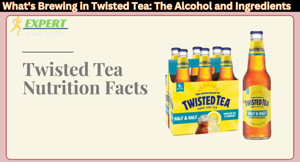What's Brewing in Twisted Tea: The Alcohol and Ingredients